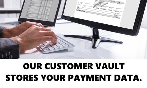 Our Customer Vault stores your customer's payment data.